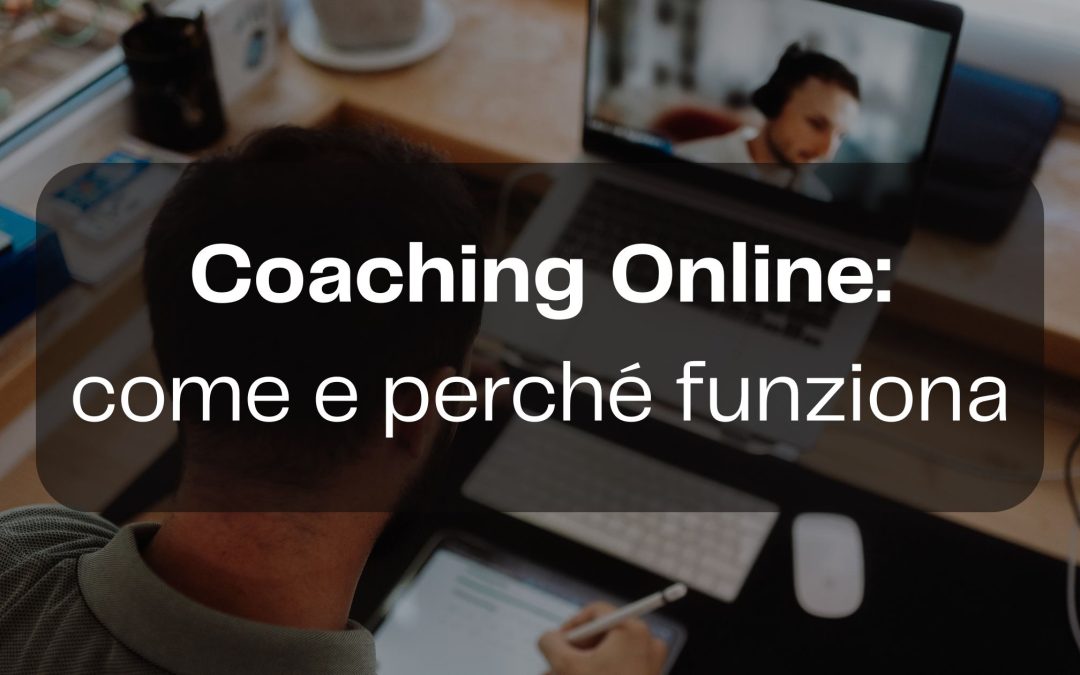 Coaching online: come e perché funziona.